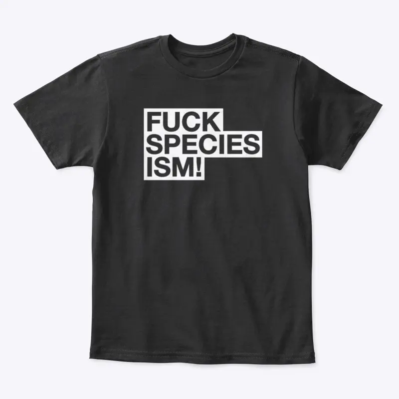 FUCK SPECIESISM!