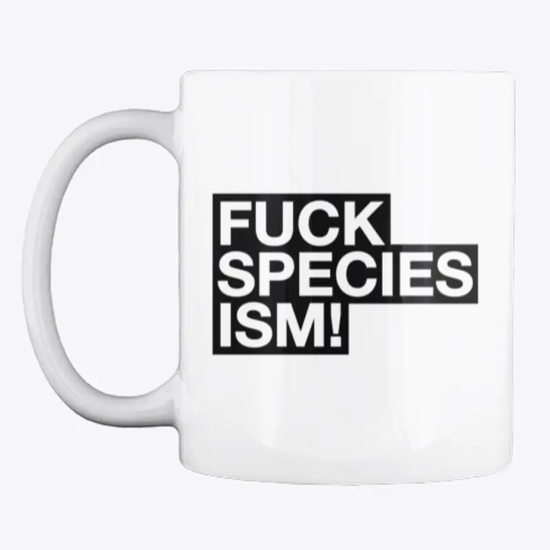 FUCK SPECIESISM!